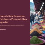 1 Sabores da Rua Descubra os 5 Melhores Pratos de Rua do Equador